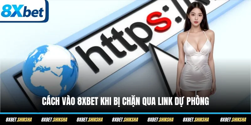 Cách vào 8XBET khi bị chặn qua link dự phòng