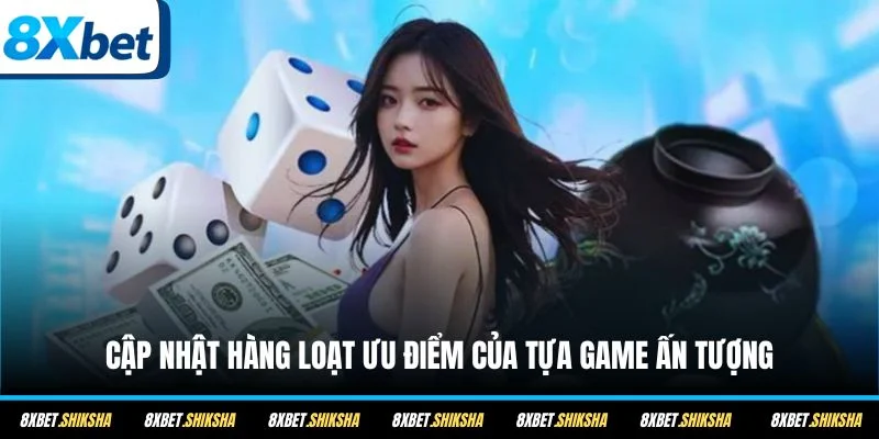 Cập nhật hàng loạt ưu điểm của tựa game ấn tượng