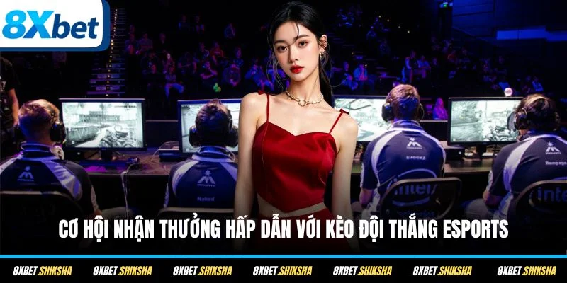 Cơ hội nhận thưởng hấp dẫn với kèo đội thắng Esports