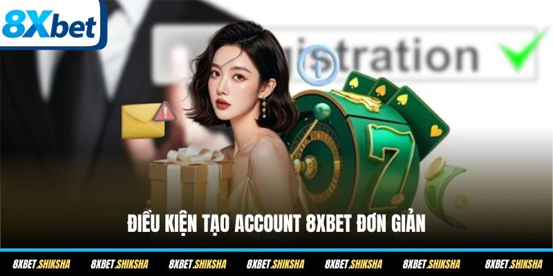 Điều kiện tạo account 8XBET đơn giản