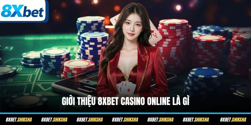 Giới thiệu 8XBET Casino online là gì