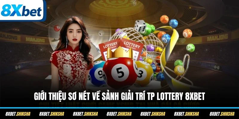 Giới thiệu sơ nét về sảnh giải trí TP Lottery 8XBET