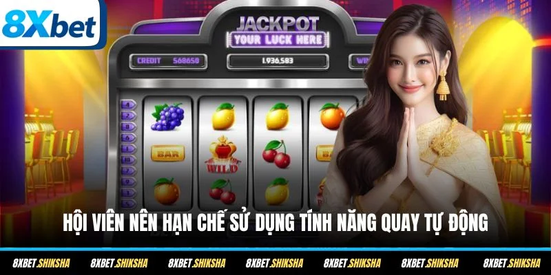 Hội viên nên hạn chế sử dụng tính năng quay tự động