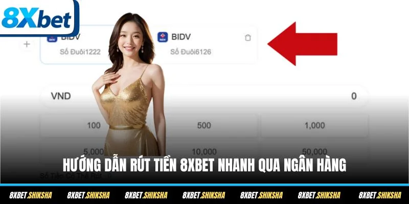 Hướng dẫn rút tiền 8XBET nhanh qua ngân hàng