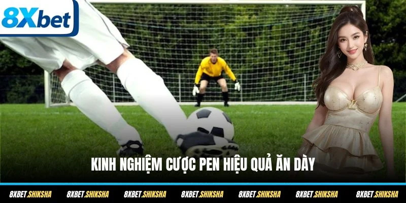 Kinh nghiệm cược pen hiệu quả ăn dày