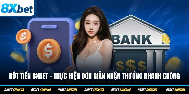 Hướng dẫn rút tiền 8XBET qua ngân hàng
