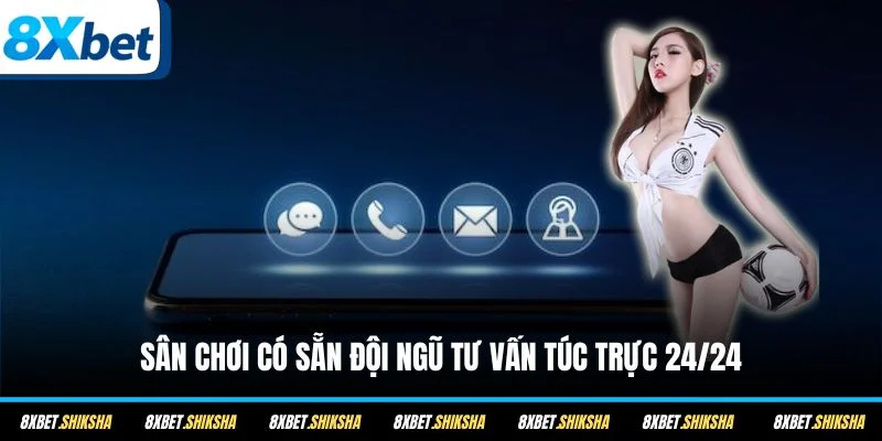 Sân chơi có sẵn đội ngũ tư vấn túc trực 24/24