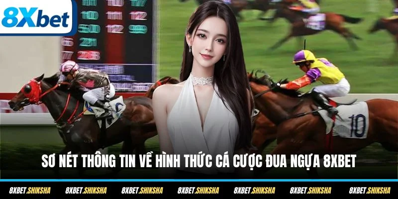 Sơ nét thông tin về hình thức cá cược đua ngựa 8XBET