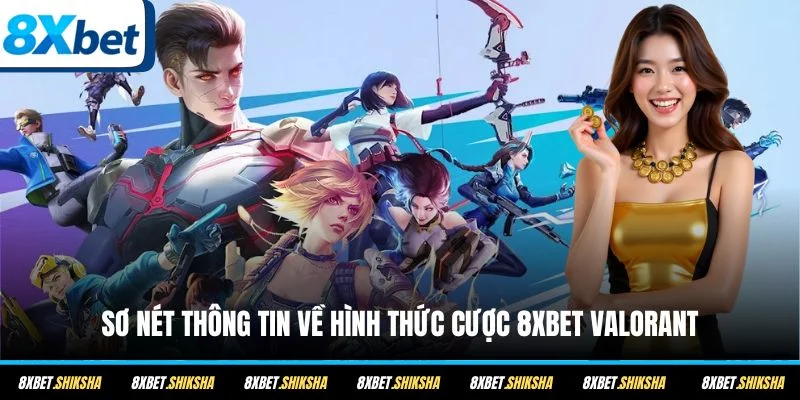 Sơ nét thông tin về hình thức cược 8XBET Valorant