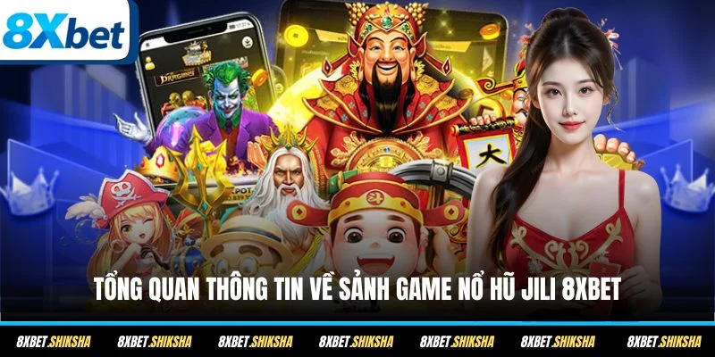 Tổng quan thông tin về sảnh game nổ hũ Jili 8XBET