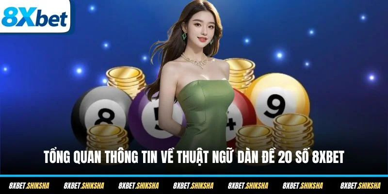 Tổng quan thông tin về thuật ngữ dàn đề 20 số 8XBET