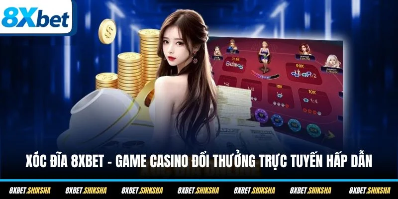 Xóc Đĩa 8XBET là siêu phẩm giải trí ăn khách nhất trong